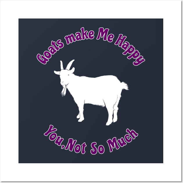 Goats Make Me Happy You Not So Much Funny Gift For Goats Lover Wall Art by klimentina